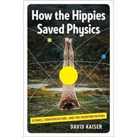 How the Hippies Saved Physics: Science, Counterculture, and the Quantum Revival