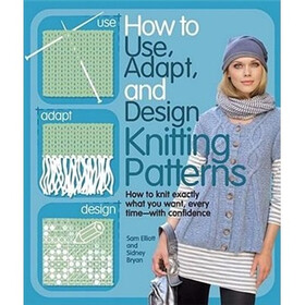 How to Use, Adapt, and Design Knitting Patterns