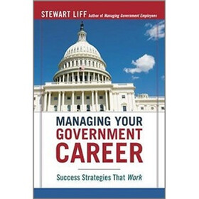 Managing Your Government Career: Success Strategies That Work
