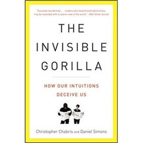 The Invisible Gorilla: How Our Intuitions Deceive Us