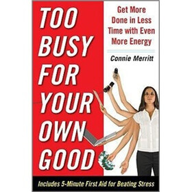 Too Busy for Your Own Good: Get More Done in Less Time--With Even More Energy