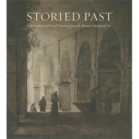 Storied Past: Four Centuries of French Drawings, from the Blanton