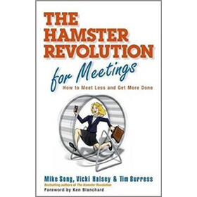 The Hamster Revolution for Meetings: How to Meet Less and Get More Done
