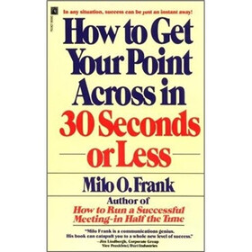 How to Get Your Point across in 30 Seconds or Less