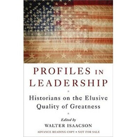 Profiles in Leadership: Historians on the Elusive Quality of Greatness