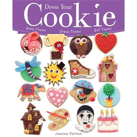 Dress Your Cookie: Bake Them! Dress Them! Eat Them!