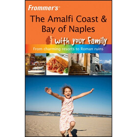 Frommer's The Amalfi Coast & Bay of Naples With Your Family