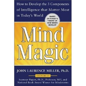 Mind Magic: How to Develop the 3 Components of Intelligence That Matter Most in Today's World