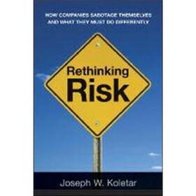 Rethinking Risk: How Companies Sabotage Themselves and What They Must Do Differently