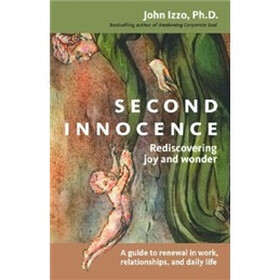 Second Innocence: Rediscovering Joy and Wonder