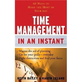 Time Management in an Instant: 60 Ways to Make the Most of Your Day