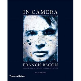 In Camera: Francis Bacon: Photography, Film and the Practice of Painting