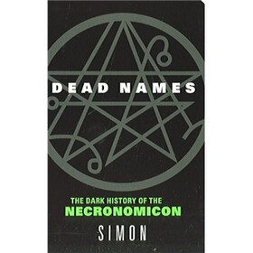 Dead Names: The Dark History of the Necronomicon