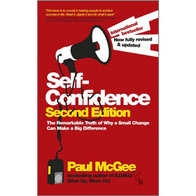 Self-Confidence: The Remarkable Truth of Why a Small Change Can Make a Big Difference, 2nd Edition