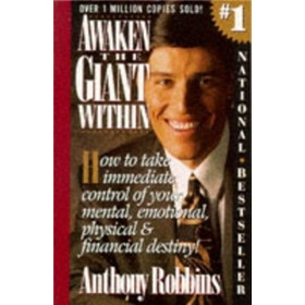 Awaken the Giant within: How to Take Immediate Control of Your Mental, Physical and Emotional Self