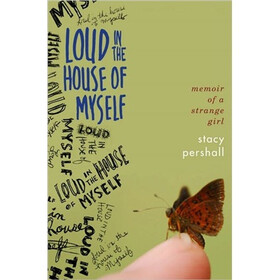 Loud in the House of Myself: Memoir of a Strange Girl