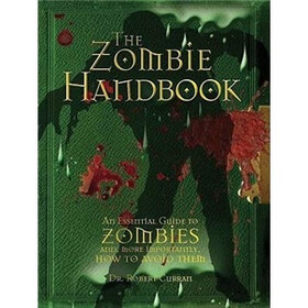 The Zombie Handbook: An Essential Guide to Zombies And, More Importantly, How to Avoid Them
