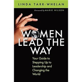 Women Lead the Way: Your Guide to Stepping Up to Leadership and Changing the World