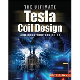 The ULTIMATE Tesla Coil Design and Construction Guide