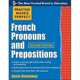 Practice Makes Perfect French Pronouns and Prepositions, Second Edition