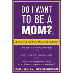 Do I Want to Be A Mom?: A Woman's Guide to the Decision of a Lifetime