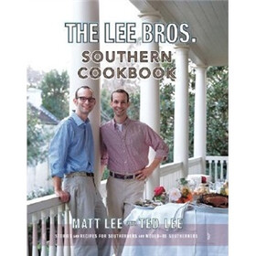 The Lee Brothers Southern Cookbook: Stories and Recipes for Southerners and Would-be Southerners