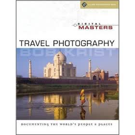 Digital Masters: Travel Photography: Documenting the World''s People & Places
