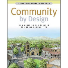 Community By Design: New Urbanism for Suburbs and Small Communities