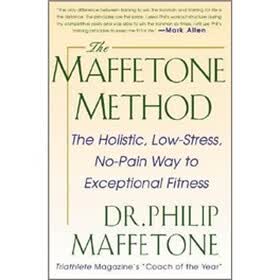 The Maffetone Method: The Holistic, Low-Stress, No-Pain Way to Exceptional Fitness