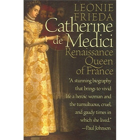 Catherine de Medici: Renaissance Queen of France
