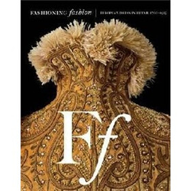 Fashioning Fashion: European Dress in Detail