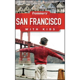 Frommer's San Francisco with Kids, 4th Edition
