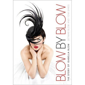 Blow by Blow: The Story of Isabella Blow. Detmar Blow with Tom Sykes
