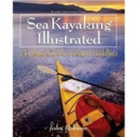 Sea Kayaking Illustrated : A Visual Guide to Better Paddling