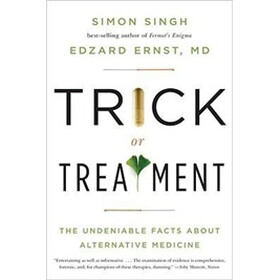Trick or Treatment: The Undeniable Facts About Alternative Medicine