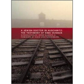 A Jewish Doctor in Auschwitz: The Testimony of Sima Vaisman