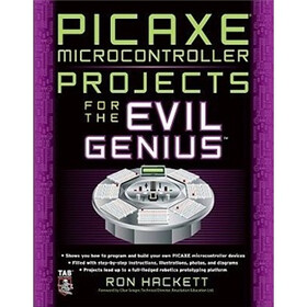 PICAXE Microcontroller Projects for the Evil Genius