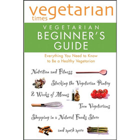Vegetarian Times: Vegetarian Beginner's Guide