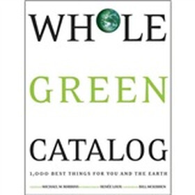 Whole Green Catalog: 1,000 Best Things for You and the Earth