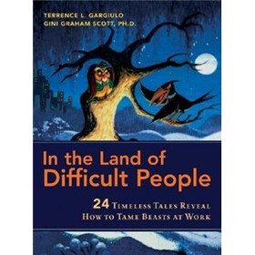 In the Land of Difficult People: 24 Timeless Tales Reveal How to Tame Beasts at Work
