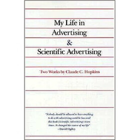 My Life in Advertising and Scientific Advertising (Advertising Age Classics Library)
