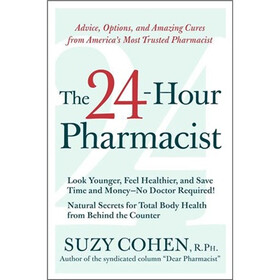 The 24-Hour Pharmacist: Advice Options and Amazing Cures from America's Most Trusted Pharmacist