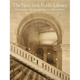 The New York Public Library: The Architecture and Decoration of the Stephen A. Schwarzman Building