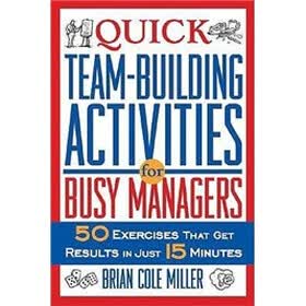 Quick Team-Building Activities for Busy Managers: 50 Exercises That Get Results in Just 15 Minutes