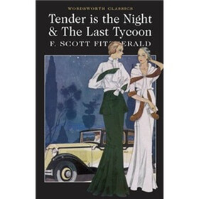 Tender is the Night and The Last Tycoon (Wordsworth Classics)