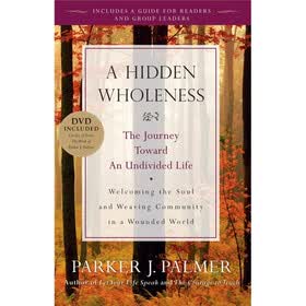 A Hidden Wholeness: The Journey Toward an Undivided Life