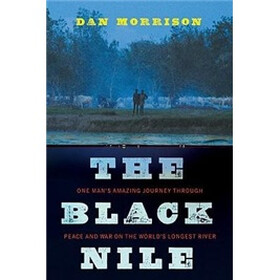 The Black Nile: One Man's Amazing Journey Through Peace and War on the World's Longest River