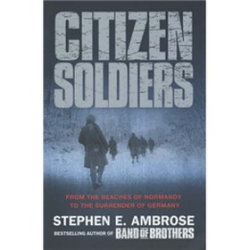 Citizen Soldiers: From the Normandy Beaches to the Surrender of Germany