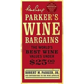 Parker's Wine Bargains: The World's Best Wine Values Under $25