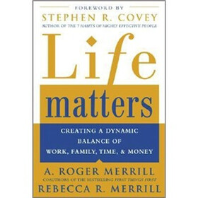 Life Matters: Creating a dynamic balance of work, family, time, & money